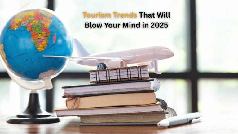 Tourism Trends That Will Blow Your Mind in 2025