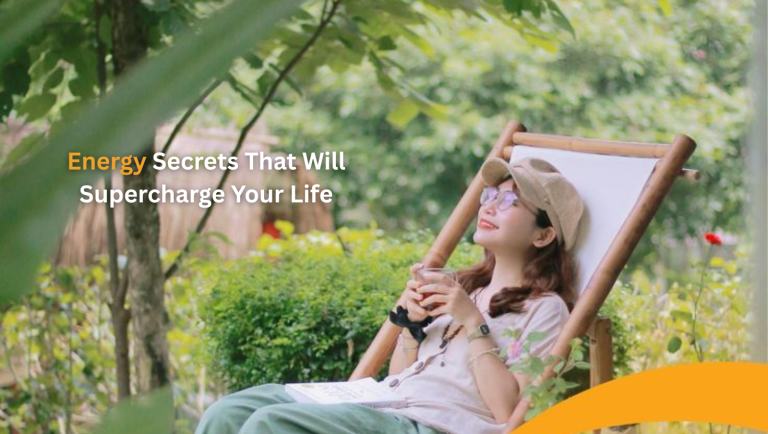 Energy Secrets That Will Supercharge Your Life