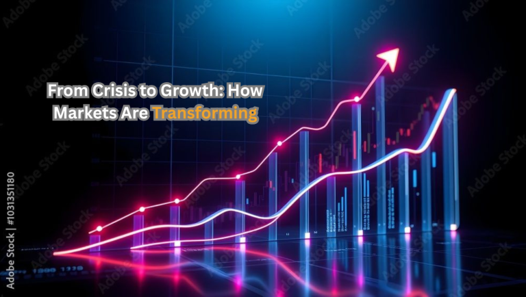 From Crisis to Growth: How Markets Are Transforming